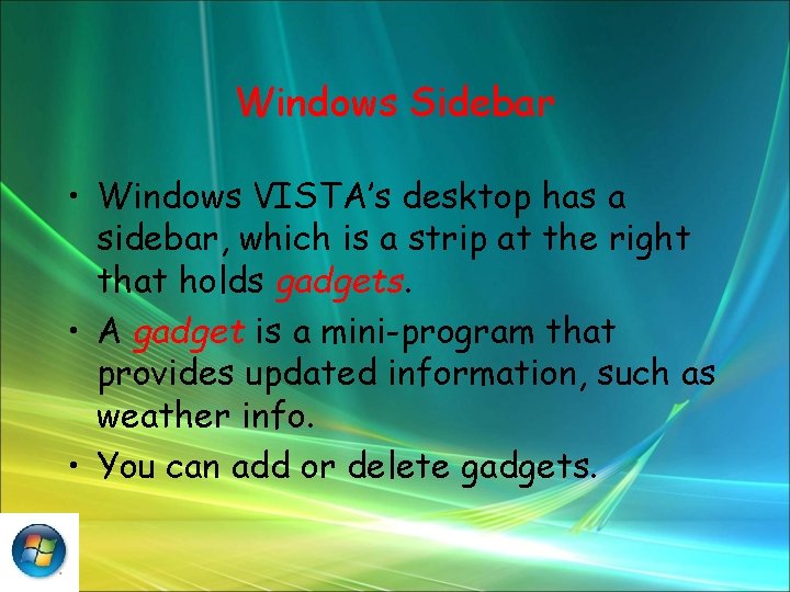 Windows Sidebar • Windows VISTA’s desktop has a sidebar, which is a strip at