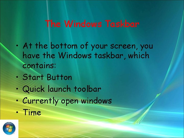 The Windows Taskbar • At the bottom of your screen, you have the Windows