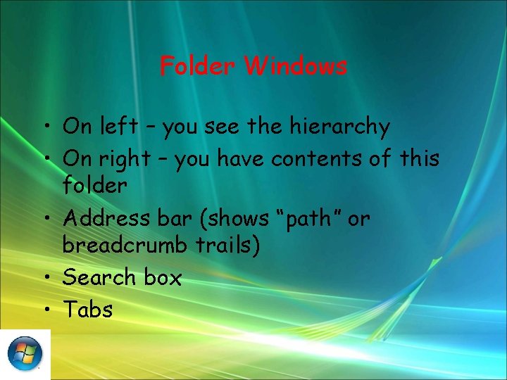 Folder Windows • On left – you see the hierarchy • On right –