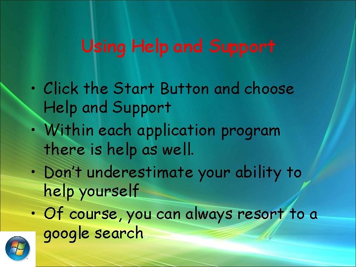 Using Help and Support • Click the Start Button and choose Help and Support