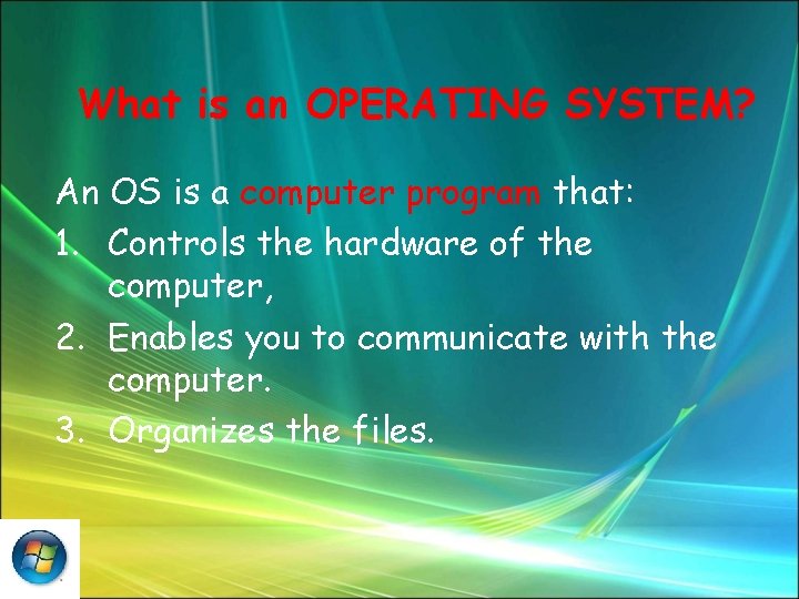 What is an OPERATING SYSTEM? An OS is a computer program that: 1. Controls
