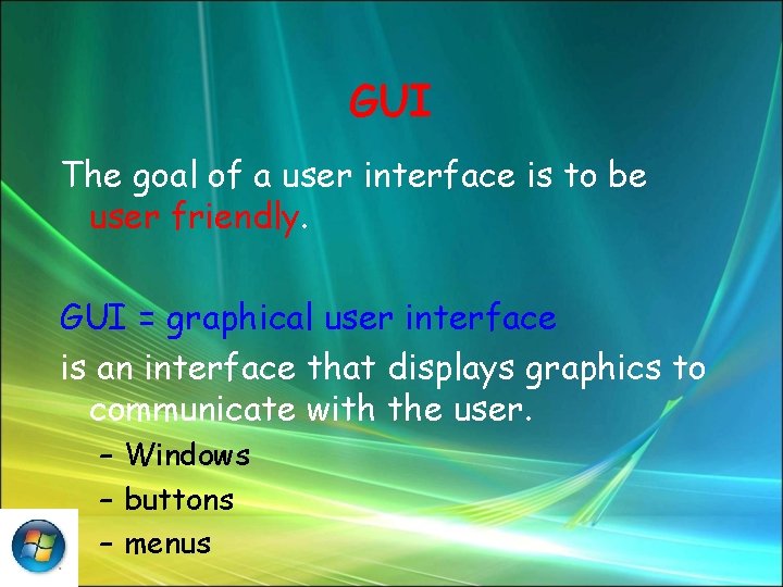 GUI The goal of a user interface is to be user friendly. GUI =