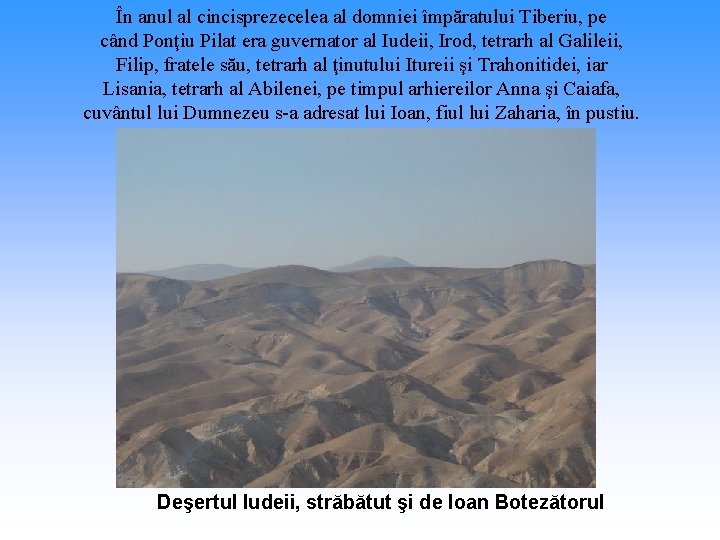 În anul al cincisprezecelea al domniei împăratului Tiberiu, pe când Ponţiu Pilat era guvernator În anul al cincisprezecelea al domniei împăratului Tiberiu, pe când Ponţiu Pilat era guvernator