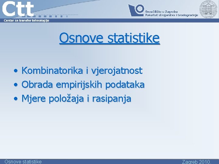 Osnove statistike • • • Kombinatorika i vjerojatnost Obrada empirijskih podataka Mjere položaja i