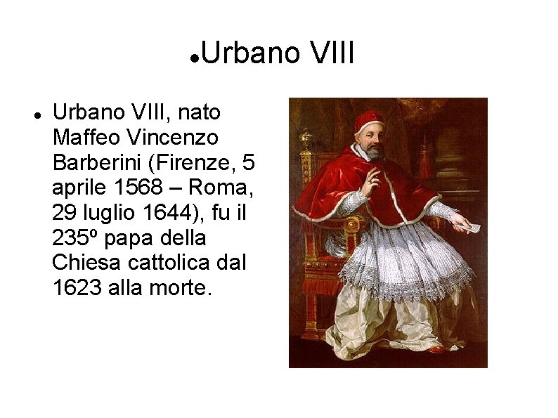  Urbano VIII, nato Maffeo Vincenzo Barberini (Firenze, 5 aprile 1568 – Roma, 29