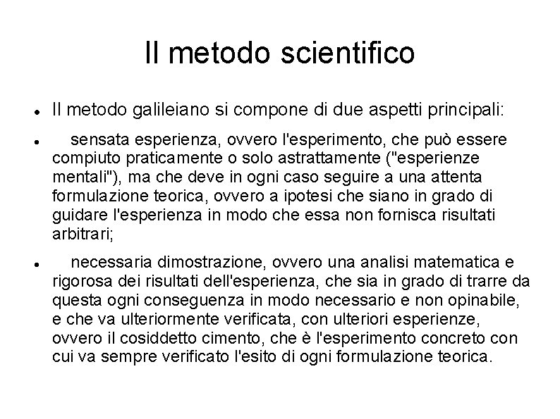 Il metodo scientifico Il metodo galileiano si compone di due aspetti principali: sensata esperienza,