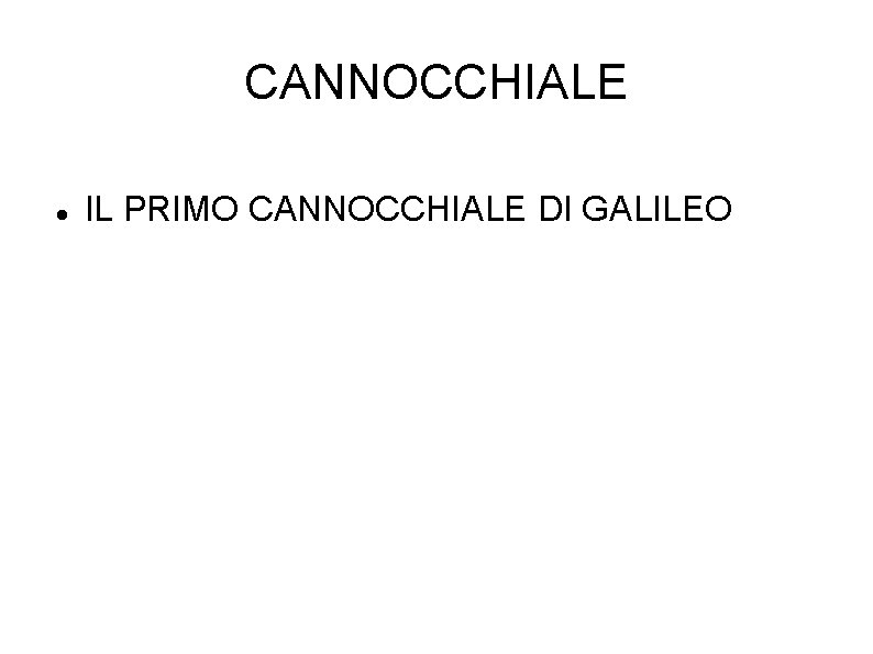 CANNOCCHIALE IL PRIMO CANNOCCHIALE DI GALILEO 
