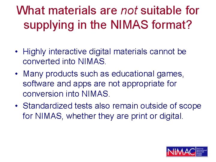 What materials are not suitable for supplying in the NIMAS format? • Highly interactive