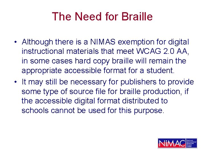 The Need for Braille • Although there is a NIMAS exemption for digital instructional