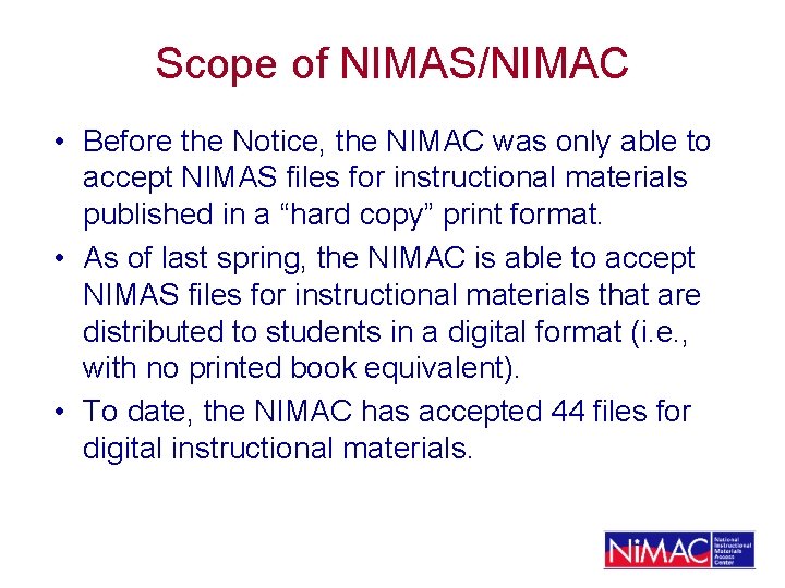Scope of NIMAS/NIMAC • Before the Notice, the NIMAC was only able to accept