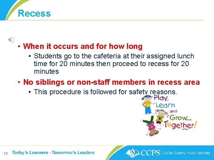 Recess • When it occurs and for how long • Students go to the