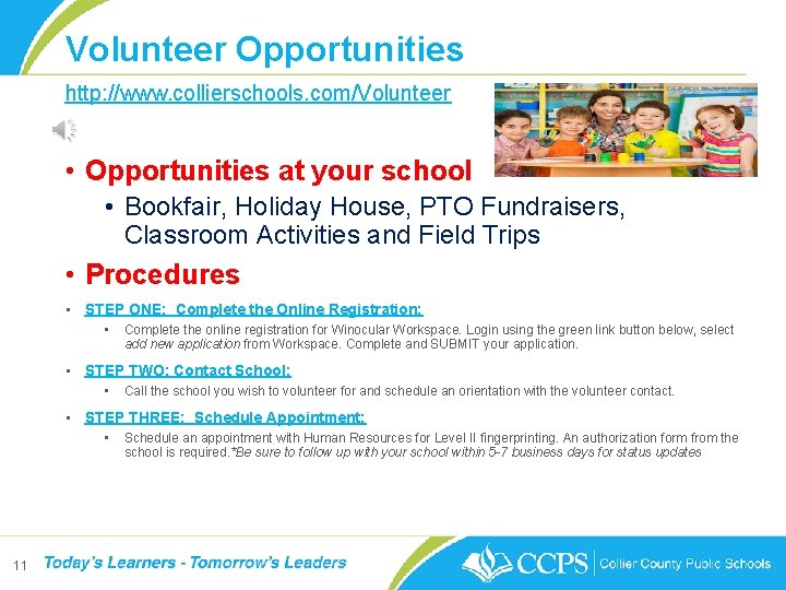 Volunteer Opportunities http: //www. collierschools. com/Volunteer • Opportunities at your school • Bookfair, Holiday