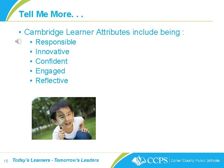 Tell Me More. . . • Cambridge Learner Attributes include being : • •