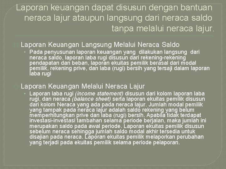 Laporan keuangan dapat disusun dengan bantuan neraca lajur ataupun langsung dari neraca saldo tanpa