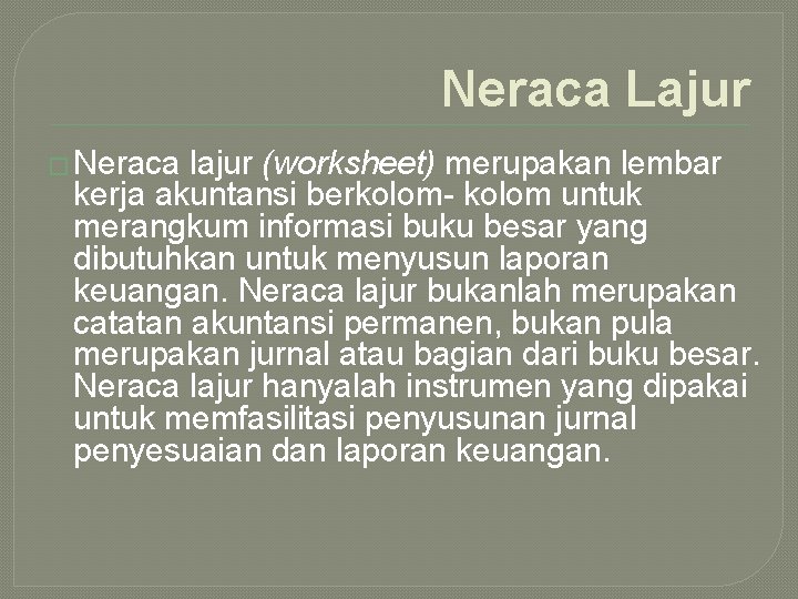 Neraca Lajur � Neraca lajur (worksheet) merupakan lembar kerja akuntansi berkolom- kolom untuk merangkum
