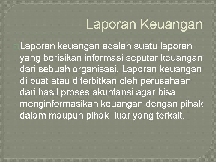 Laporan Keuangan �Laporan keuangan adalah suatu laporan yang berisikan informasi seputar keuangan dari sebuah