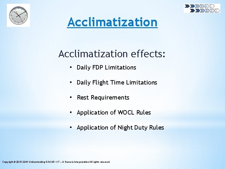 Acclimatization effects: • Daily FDP Limitations • Daily Flight Time Limitations • Rest Requirements