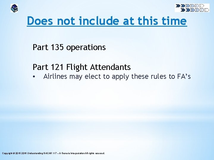 Does not include at this time Part 135 operations Part 121 Flight Attendants •