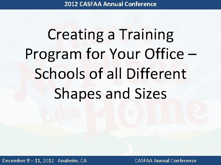 2012 CASFAA Annual Conference Creating a Training Program for Your Office – Schools of