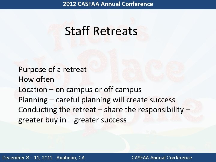 2012 CASFAA Annual Conference Staff Retreats Purpose of a retreat How often Location –