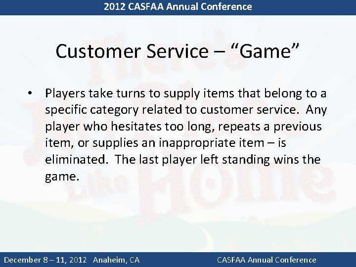 2012 CASFAA Annual Conference Customer Service – “Game” • Players take turns to supply