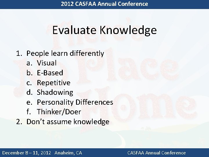 2012 CASFAA Annual Conference Evaluate Knowledge 1. People learn differently a. Visual b. E-Based