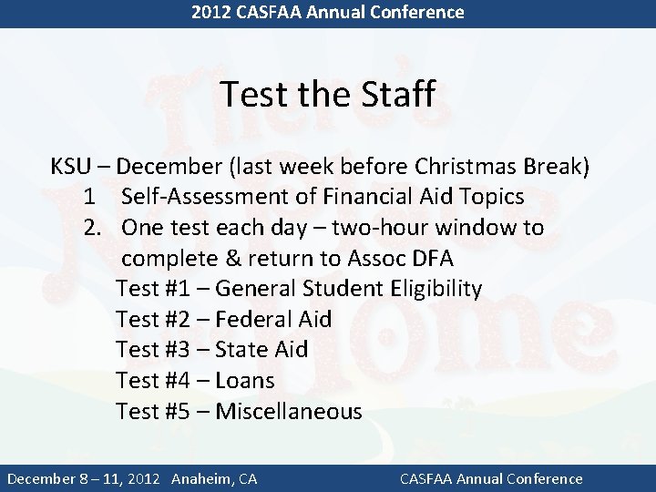 2012 CASFAA Annual Conference Test the Staff KSU – December (last week before Christmas