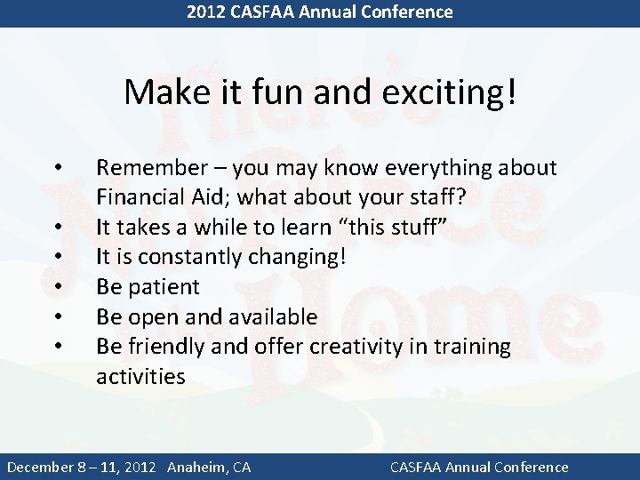 2012 CASFAA Annual Conference Make it fun and exciting! • • • Remember –