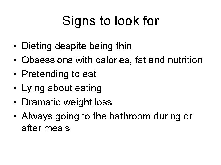 Signs to look for • • • Dieting despite being thin Obsessions with calories,