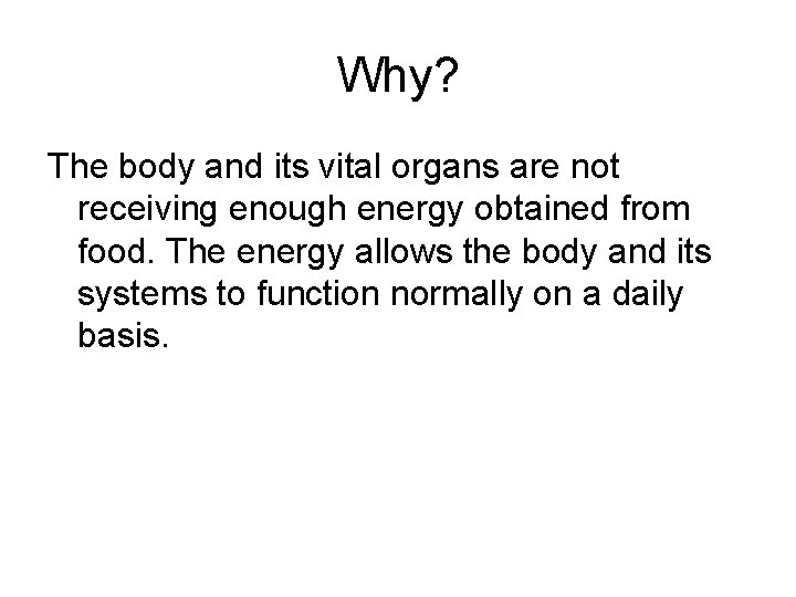 Why? The body and its vital organs are not receiving enough energy obtained from
