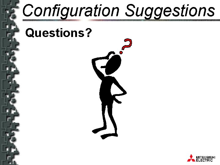 Configuration Suggestions E 900/E 910 Questions? 