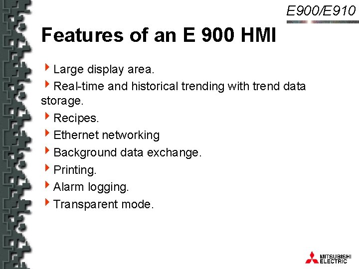 E 900/E 910 Features of an E 900 HMI 4 Large display area. 4