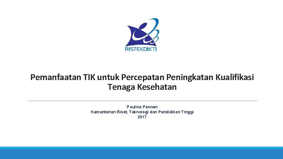 Pemanfaatan TIK untuk Percepatan Peningkatan Kualifikasi Tenaga Kesehatan Paulina Pannen Kementerian Riset, Teknologi dan