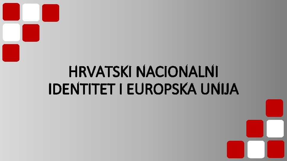 HRVATSKI NACIONALNI IDENTITET I EUROPSKA UNIJA 