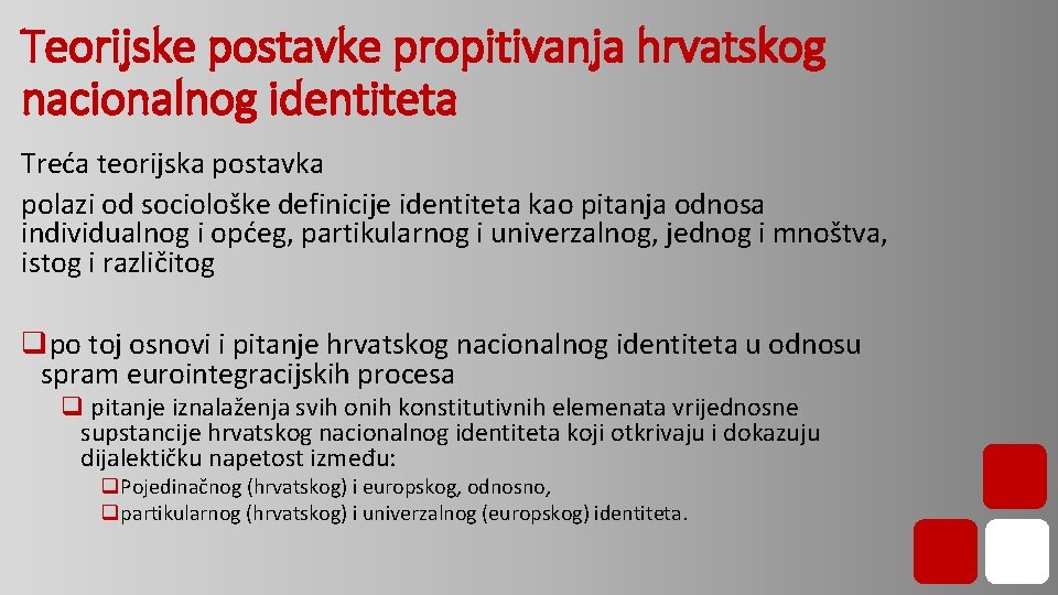 Teorijske postavke propitivanja hrvatskog nacionalnog identiteta Treća teorijska postavka polazi od sociološke definicije identiteta