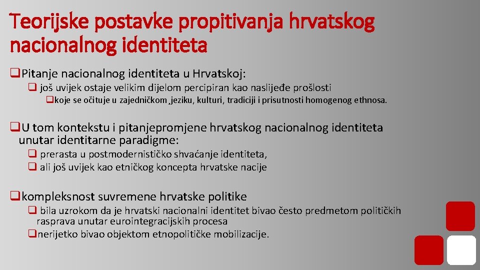 Teorijske postavke propitivanja hrvatskog nacionalnog identiteta q. Pitanje nacionalnog identiteta u Hrvatskoj: q još Teorijske postavke propitivanja hrvatskog nacionalnog identiteta q. Pitanje nacionalnog identiteta u Hrvatskoj: q još
