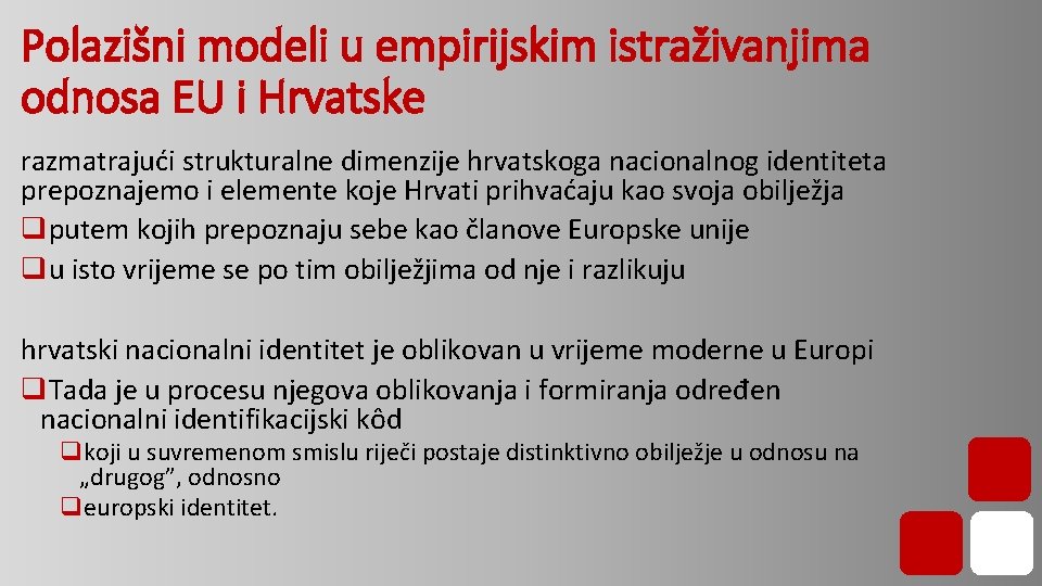 Polazišni modeli u empirijskim istraživanjima odnosa EU i Hrvatske razmatrajući strukturalne dimenzije hrvatskoga nacionalnog Polazišni modeli u empirijskim istraživanjima odnosa EU i Hrvatske razmatrajući strukturalne dimenzije hrvatskoga nacionalnog