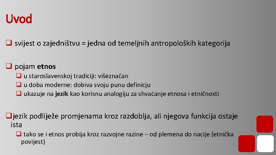 Uvod q svijest o zajedništvu = jedna od temeljnih antropoloških kategorija q pojam etnos