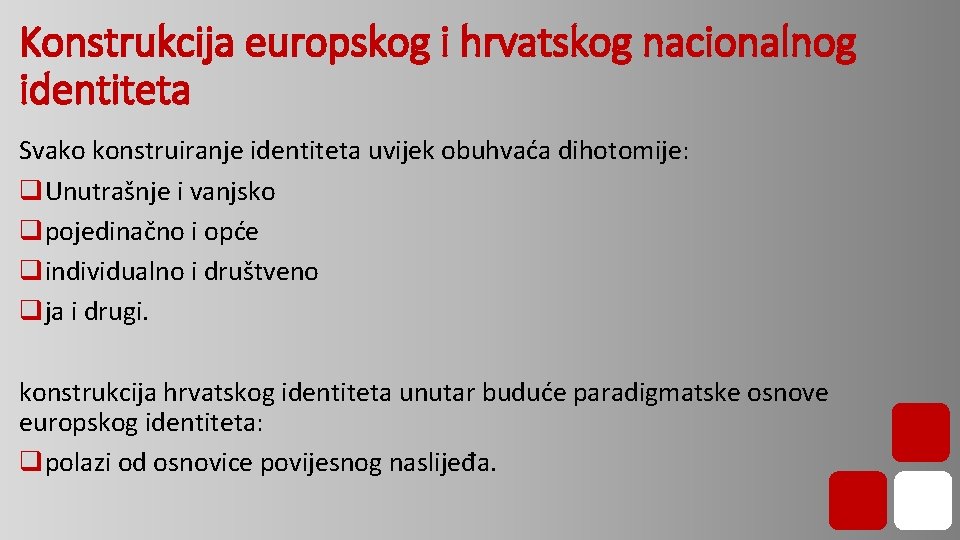 Konstrukcija europskog i hrvatskog nacionalnog identiteta Svako konstruiranje identiteta uvijek obuhvaća dihotomije: q. Unutrašnje