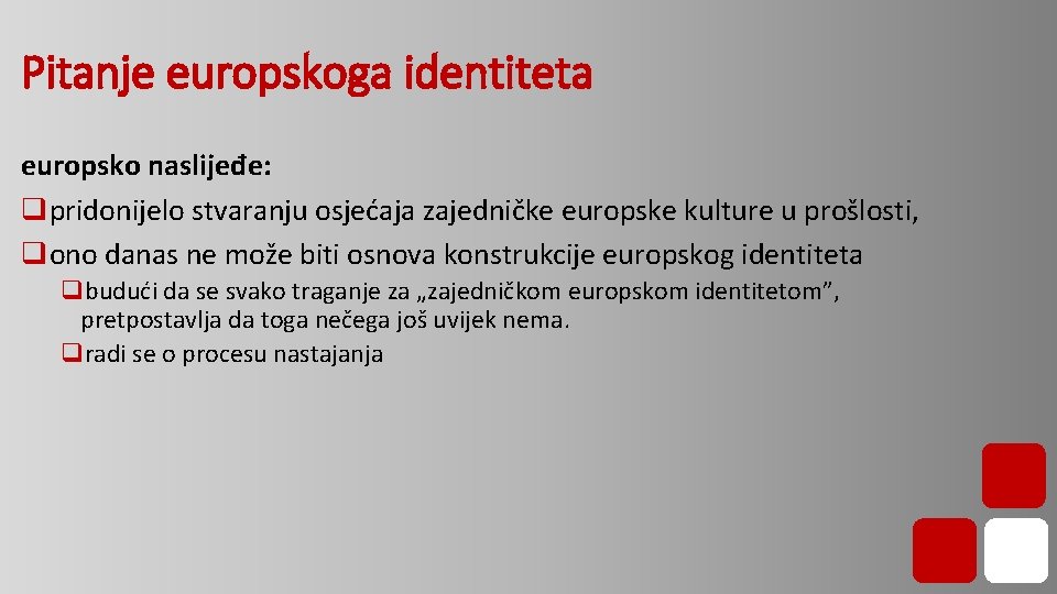 Pitanje europskoga identiteta europsko naslijeđe: qpridonijelo stvaranju osjećaja zajedničke europske kulture u prošlosti, qono