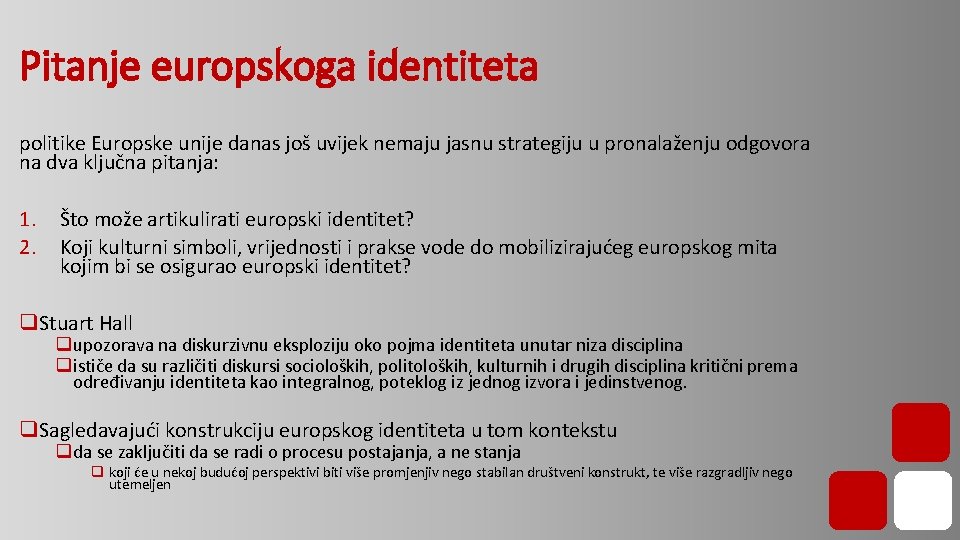 Pitanje europskoga identiteta politike Europske unije danas još uvijek nemaju jasnu strategiju u pronalaženju Pitanje europskoga identiteta politike Europske unije danas još uvijek nemaju jasnu strategiju u pronalaženju