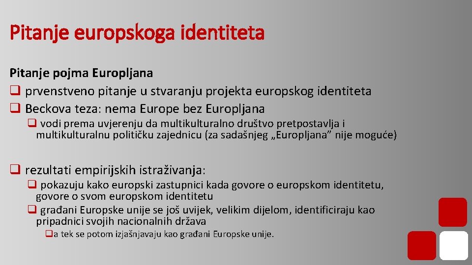 Pitanje europskoga identiteta Pitanje pojma Europljana q prvenstveno pitanje u stvaranju projekta europskog identiteta