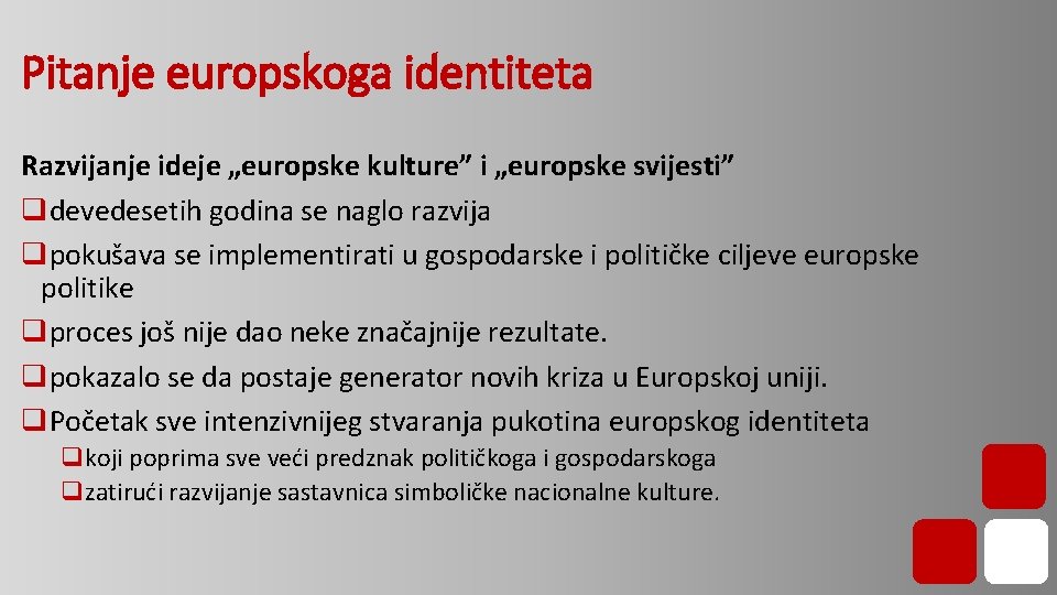 Pitanje europskoga identiteta Razvijanje ideje „europske kulture” i „europske svijesti” qdevedesetih godina se naglo Pitanje europskoga identiteta Razvijanje ideje „europske kulture” i „europske svijesti” qdevedesetih godina se naglo