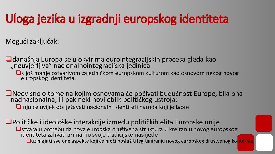 Uloga jezika u izgradnji europskog identiteta Mogući zaključak: qdanašnja Europa se u okvirima eurointegracijskih