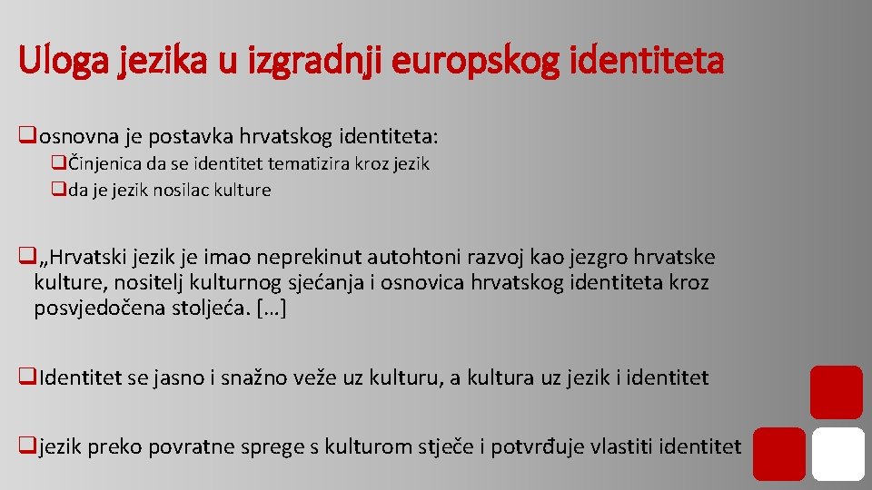 Uloga jezika u izgradnji europskog identiteta qosnovna je postavka hrvatskog identiteta: qČinjenica da se