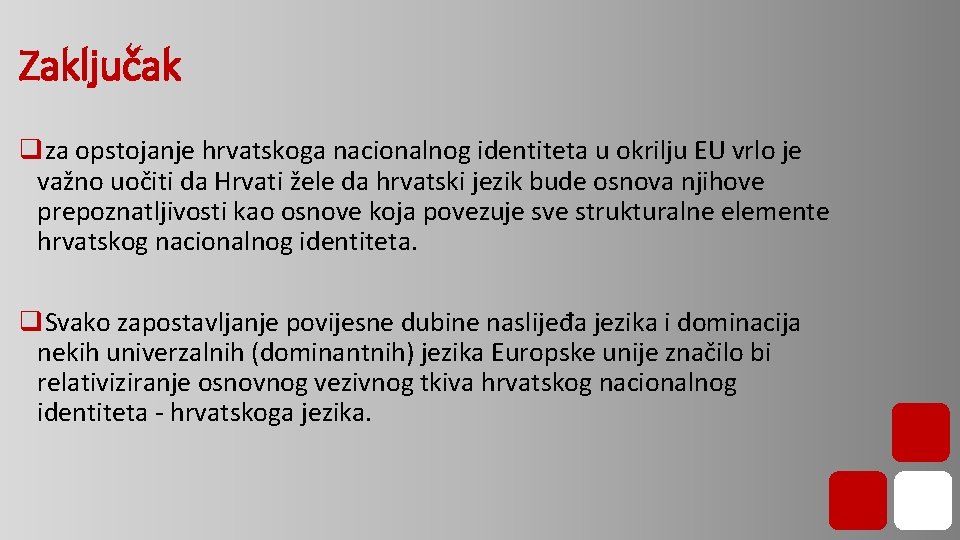 Zaključak qza opstojanje hrvatskoga nacionalnog identiteta u okrilju EU vrlo je važno uočiti da