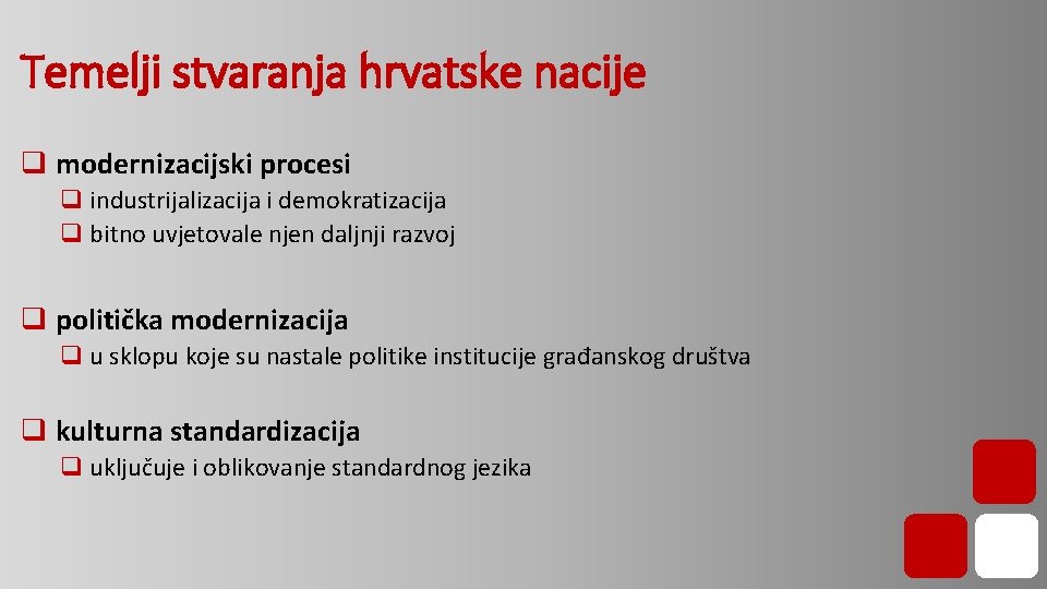 Temelji stvaranja hrvatske nacije q modernizacijski procesi q industrijalizacija i demokratizacija q bitno uvjetovale Temelji stvaranja hrvatske nacije q modernizacijski procesi q industrijalizacija i demokratizacija q bitno uvjetovale