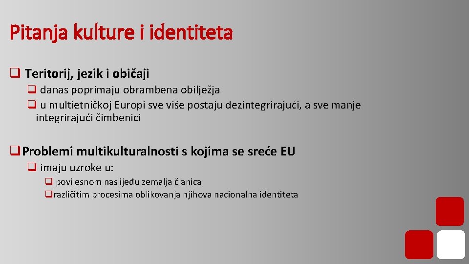 Pitanja kulture i identiteta q Teritorij, jezik i običaji q danas poprimaju obrambena obilježja