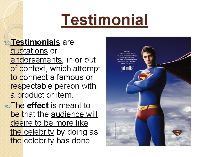 Testimonials are quotations or endorsements, in or out of context, which attempt to connect