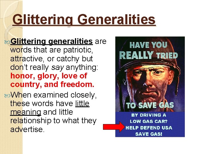 Glittering Generalities Glittering generalities are words that are patriotic, attractive, or catchy but don’t